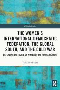 The Women&apos;s International Democratic Federation, the Global South and the Cold War
