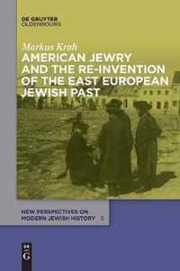 American Jewry and the Re-Invention of the East European Jewish Past