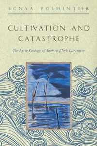 Cultivation and Catastrophe  The Lyric Ecology of  Modern Black Literature