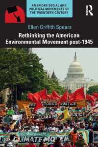 Rethinking the American Environmental Movement post-1945