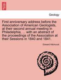 First Anniversary Address Before the Association of American Geologists, at Their Second Annual Meeting in Philadelphia, ... with an Abstract of the Proceedings of the Association at Their Sessions in 1840 and 1841.