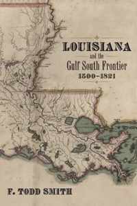 Louisiana and the Gulf South Frontier, 1500-1821