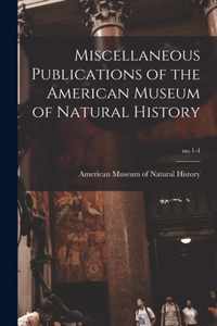 Miscellaneous Publications of the American Museum of Natural History; no.1-4