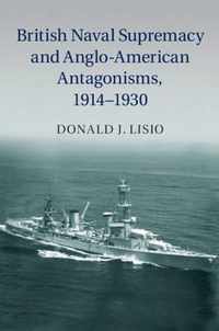 British Naval Supremacy and Anglo-American Antagonisms, 1914-1930