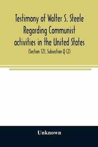 Testimony of Walter S. Steele regarding Communist activities in the United States. Hearings before the Committee on Un-American Activities, House of R