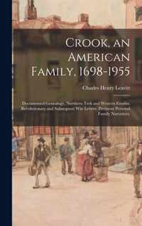 Crook, an American Family, 1698-1955; Documented Genealogy, Northern Trek and Western Exodus, Revolutionary and Subsequent War Letters, Pertinent Personal Family Narratives.