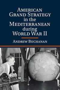American Grand Strategy in the Mediterranean During World Wa
