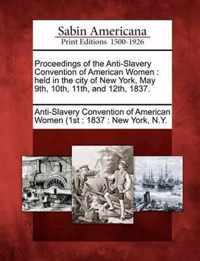 Proceedings of the Anti-Slavery Convention of American Women