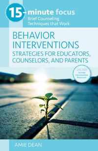 15-Minute Focus: Behavior Interventions: Strategies for Educators, Counselors, and Parents