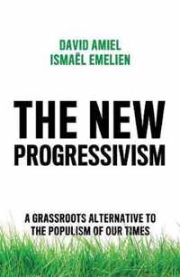 The New Progressivism A Grassroots Alternative to the Populism of our Times