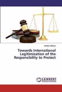 Towards International Legitimization of the Responsibility to Protect