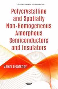 Polycrystalline & Spatially Non-Homogeneous Amorphous Semiconductors & Insulators