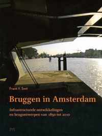 Bruggen in Amsterdam. Infrastructurele ontwikkelingen en brugontwerpen van 1850 tot 2010