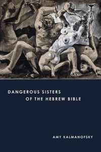 Dangerous Sisters of the Hebrew Bible