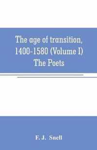 The age of transition, 1400-1580 (Volume I) The Poets