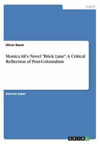 Monica Ali's Novel ''Brick Lane''. A Critical Reflection of Post-Colonialism