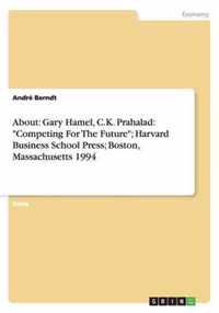 About: Gary Hamel, C.K. Prahalad: Competing For The Future; Harvard Business School Press; Boston, Massachusetts 1994