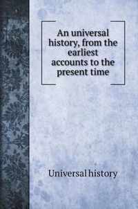 An universal history, from the earliest accounts to the present time