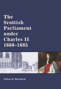 The Scottish Parliament Under Charles II, 1660-1685