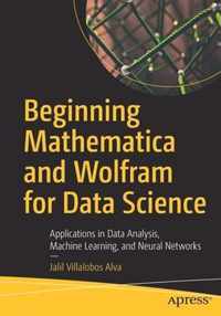 Beginning Mathematica and Wolfram for Data Science