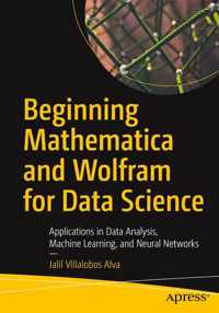 Beginning Mathematica and Wolfram for Data Science