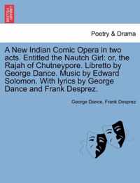 A New Indian Comic Opera in Two Acts. Entitled the Nautch Girl