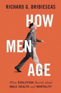 How Men Age  What Evolution Reveals about Male Health and Mortality