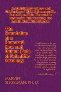 An Evolutionary Theory and Celebration of Male Heterosexuality Based Upon Male Pleasurable Excitement While Looking at a Lovely, Nude, Live Female