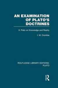 An Examination of Plato's Doctrines Vol 2 (Rle: Plato): Volume 2 Plato on Knowledge and Reality