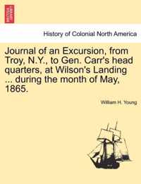 Journal of an Excursion, from Troy, N.Y., to Gen. Carr's Head Quarters, at Wilson's Landing ... During the Month of May, 1865.