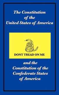 The Constitution of the United States of America and the Constitution of the Confederate States of America