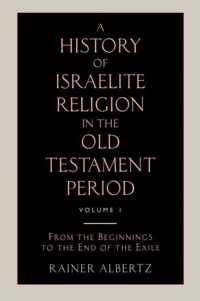 A History of Israelite Religion in the Old Testament Period Volume 1 from the Beginnings to the End of the Exile