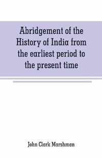 Abridgement of the History of India from the earliest period to the present time