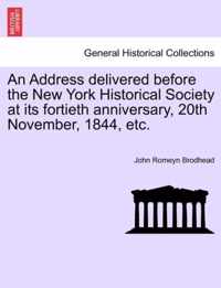 An Address Delivered Before the New York Historical Society at Its Fortieth Anniversary, 20th November, 1844, Etc.