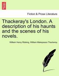 Thackeray's London. a Description of His Haunts and the Scenes of His Novels.