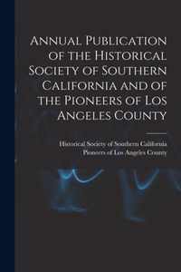 Annual Publication of the Historical Society of Southern California and of the Pioneers of Los Angeles County