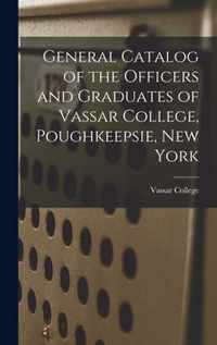 General Catalog of the Officers and Graduates of Vassar College, Poughkeepsie, New York