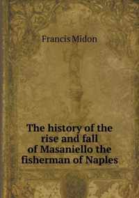 The history of the rise and fall of Masaniello the fisherman of Naples