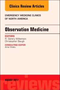 Observation Medicine, An Issue of Emergency Medicine Clinics of North America