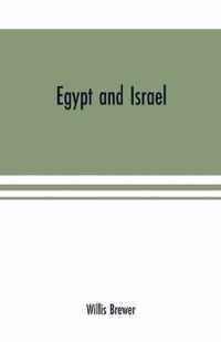 Egypt and Israel; an inquiry into the influence of the more ancient people upon Hebrew history and the Jewish religion and some investigation into the facts and statements made as to Jesus of Nazareth
