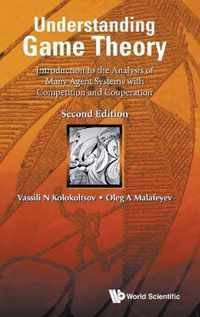 Understanding Game Theory: Introduction to the Analysis of Many Agent Systems with Competition and Cooperation (Second Edition)