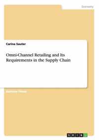 Omni-Channel Retailing and Its Requirements in the Supply Chain