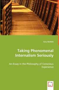 Taking Phenomenal Internalism Seriously - An Essay in the Philosophy of Conscious Experience