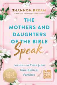 The Mothers And Daughters of the Bible Speak [Large Print]