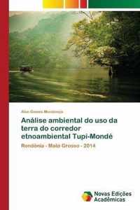 Analise ambiental do uso da terra do corredor etnoambiental Tupi-Monde