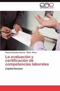 La Evaluacion y Certificacion de Competencias Laborales