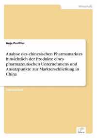 Analyse des chinesischen Pharmamarktes hinsichtlich der Produkte eines pharmazeutischen Unternehmens und Ansatzpunkte zur Markterschliessung in China