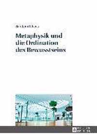 Metaphysik Und Die Ordination Des Bewusstseins