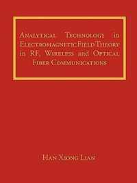 Analytical Technology in Electromagnetic Field Theory in RF, Wireless and Optical Fiber Communications
