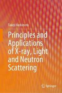 Principles and Applications of X ray Light and Neutron Scattering